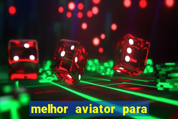 melhor aviator para ganhar dinheiro